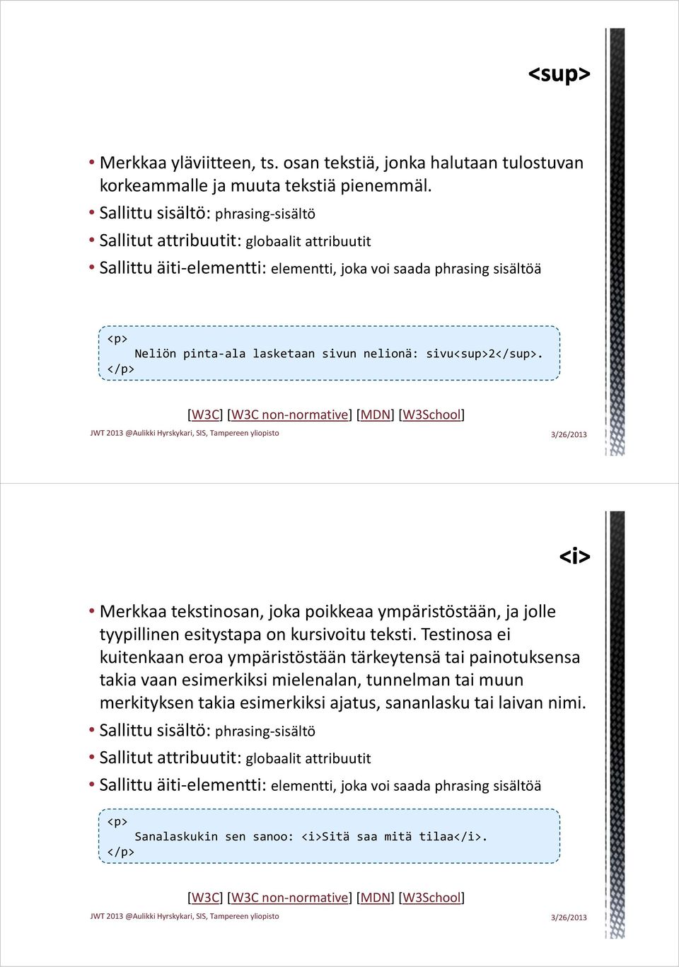 Merkkaa tekstinosan, joka poikkeaa ympäristöstään, ja jolle tyypillinen esitystapa on kursivoitu teksti.