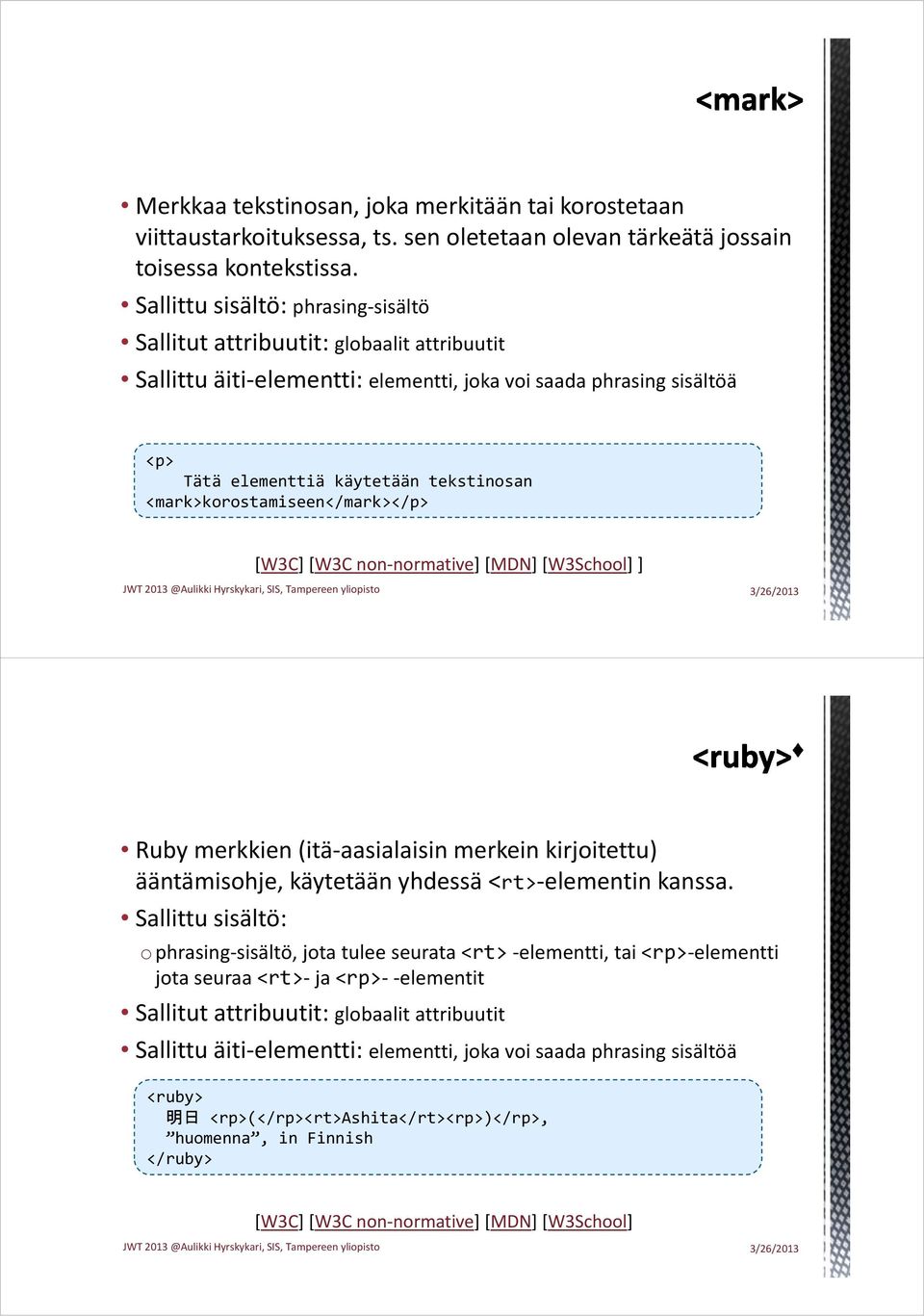 Tätä elementtiä käytetään tekstinosan <mark>korostamiseen</mark> ] Ruby merkkien (itä aasialaisin merkein kirjoitettu)