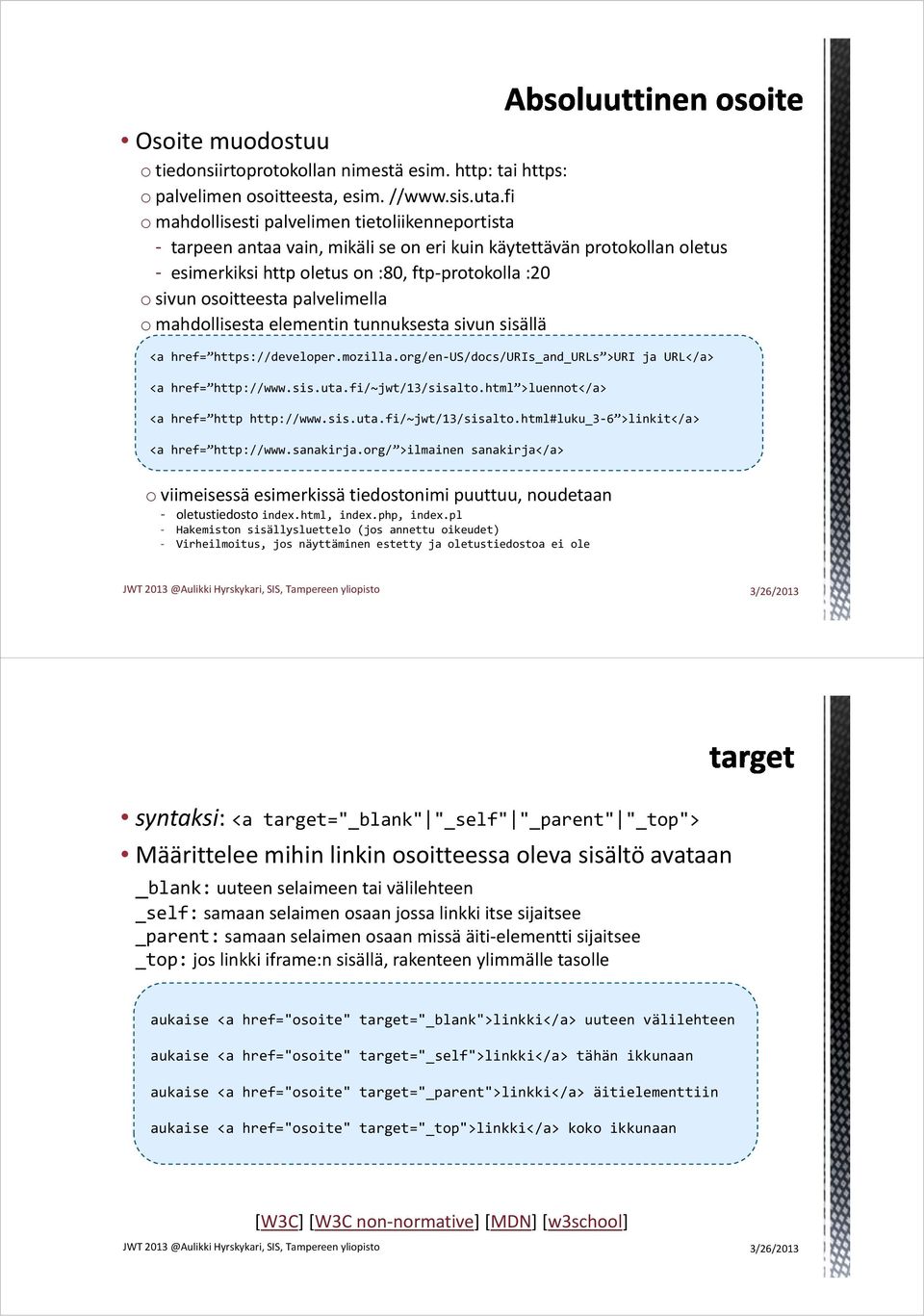 palvelimella o mahdollisesta elementin tunnuksesta sivun sisällä <a href= https://developer.mozilla.org/en US/docs/URIs_and_URLs >URI ja URL</a> <a href= http://www.sis.uta.fi/~jwt/13/sisalto.