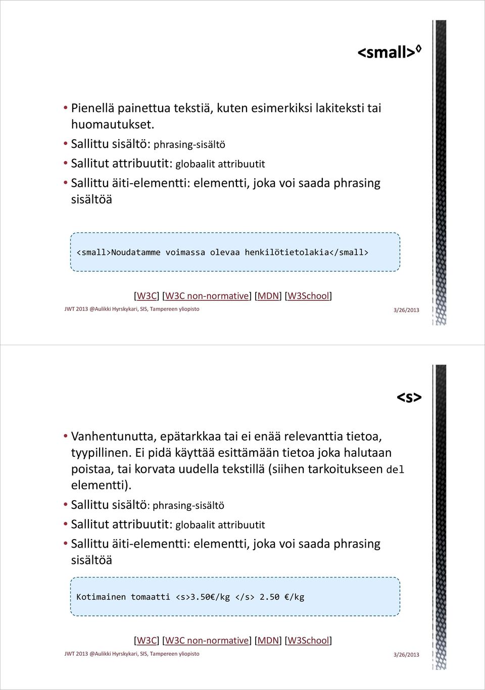 Vanhentunutta, epätarkkaa tai ei enää relevanttia tietoa, tyypillinen.