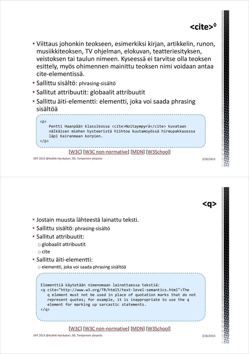 Sallittu äiti elementti: elementti, joka voi saada phrasing sisältöä Pentti Haanpään klassikossa <cite>noitaympyrä</cite> kuvataan nälkäisen miehen hysteeristä hiihtoa kuutamoyössä hirmupakkasessa