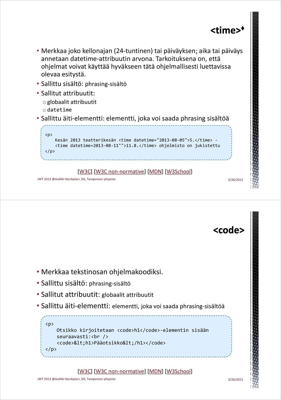 Sallitut attribuutit: o globaalit attribuutit o datetime Kesän 2013 teatterikesän <time datetime="2013 08 