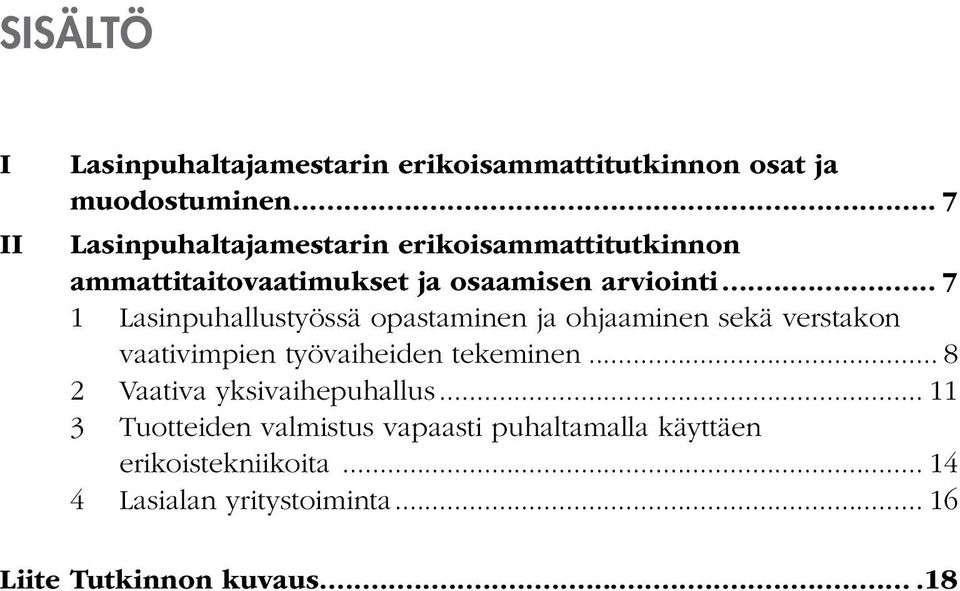 .. 7 1 Lasinpuhallustyössä opastaminen ja ohjaaminen sekä verstakon vaativimpien työvaiheiden tekeminen.