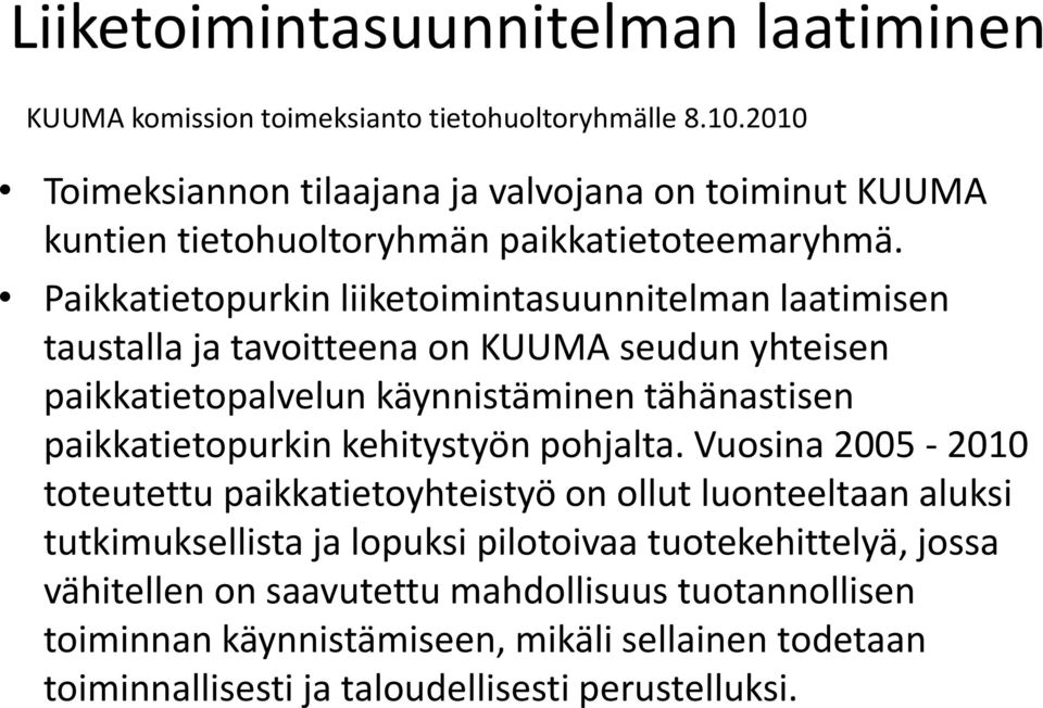 Paikkatietopurkin liiketoimintasuunnitelman laatimisen taustalla ja tavoitteena on KUUMA seudun yhteisen paikkatietopalvelun käynnistäminen tähänastisen paikkatietopurkin