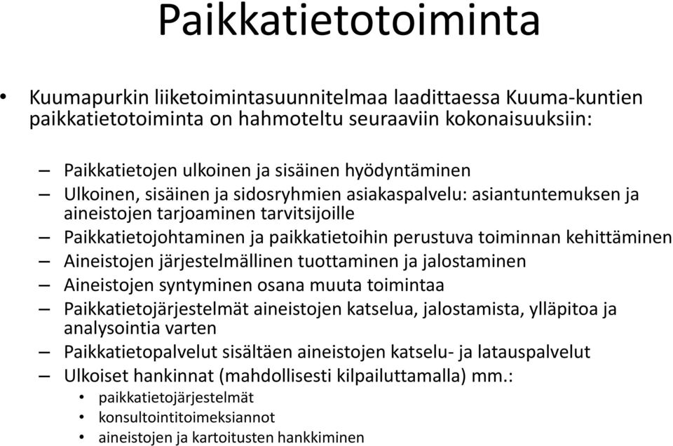 järjestelmällinen tuottaminen ja jalostaminen Aineistojen syntyminen osana muuta toimintaa Paikkatietojärjestelmät aineistojen katselua, jalostamista, ylläpitoa ja analysointia varten