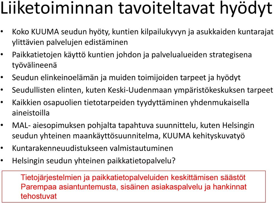 tyydyttäminen yhdenmukaisella aineistoilla MAL- aiesopimuksen pohjalta tapahtuva suunnittelu, kuten Helsingin seudun yhteinen maankäyttösuunnitelma, KUUMA kehityskuvatyö Kuntarakenneuudistukseen