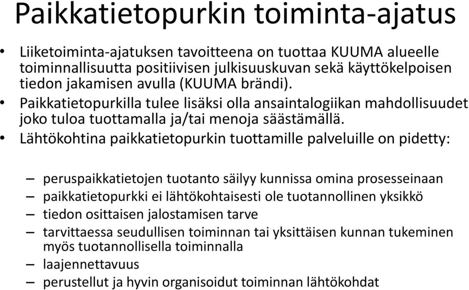 Lähtökohtina paikkatietopurkin tuottamille palveluille on pidetty: peruspaikkatietojen tuotanto säilyy kunnissa omina prosesseinaan paikkatietopurkki ei lähtökohtaisesti ole