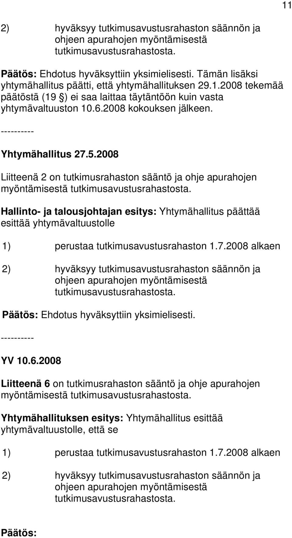 2008 Liitteenä 2 on tutkimusrahaston sääntö ja ohje apurahojen myöntämisestä tutkimusavustusrahastosta.