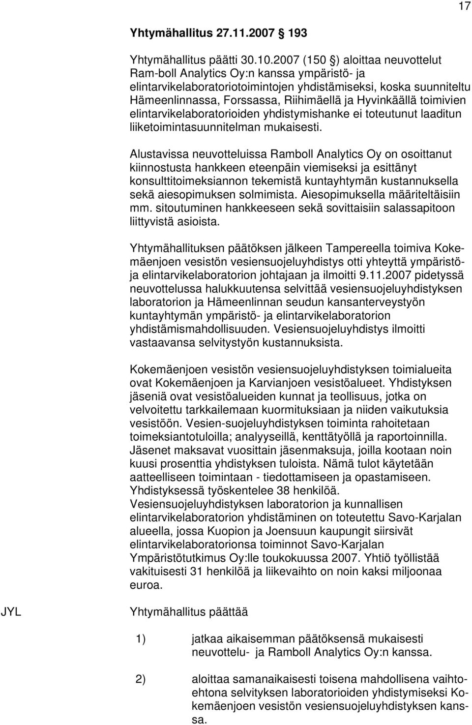 toimivien elintarvikelaboratorioiden yhdistymishanke ei toteutunut laaditun liiketoimintasuunnitelman mukaisesti.