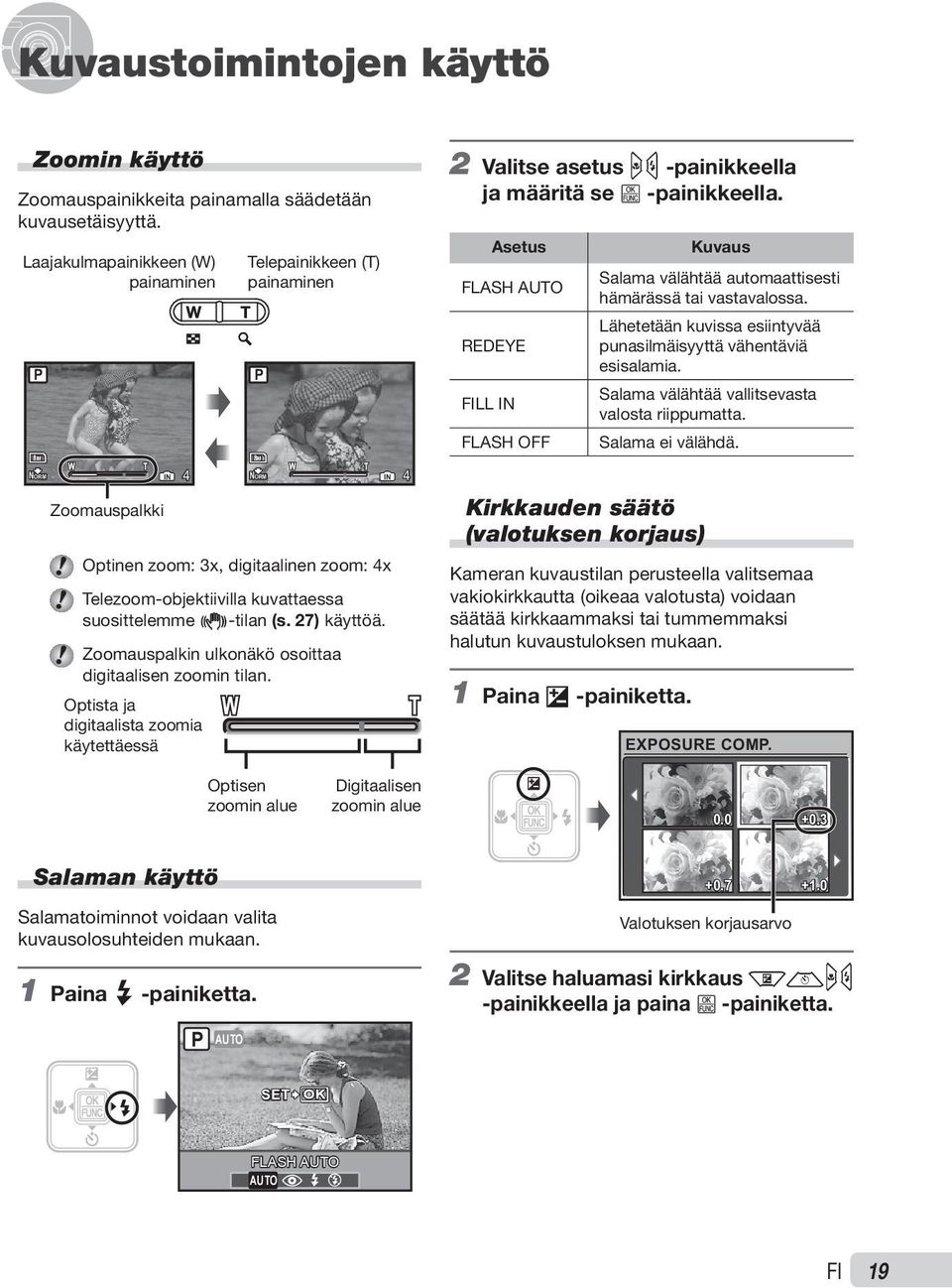 27) käyttöä. Zoomauspalkin ulkonäkö osoittaa digitaalisen zoomin tilan. Optista ja digitaalista zoomia käytettäessä IN 4 P 8M NORM IN 4 2 Valitse asetus mn -painikkeella ja määritä se B -painikkeella.