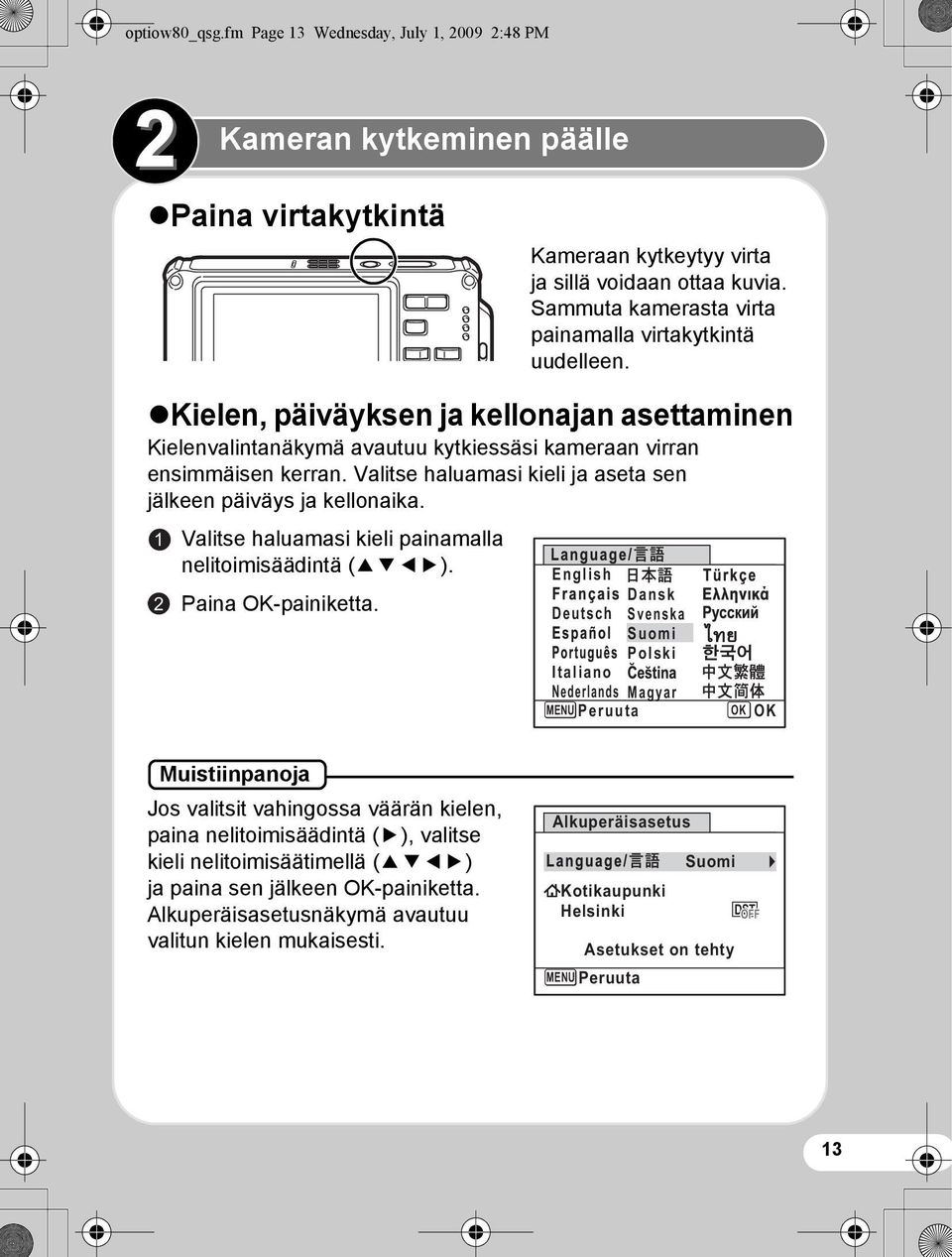 1 2 Kameran kytkeminen päälle Valitse haluamasi kieli painamalla nelitoimisäädintä (2345). Paina OK-painiketta.
