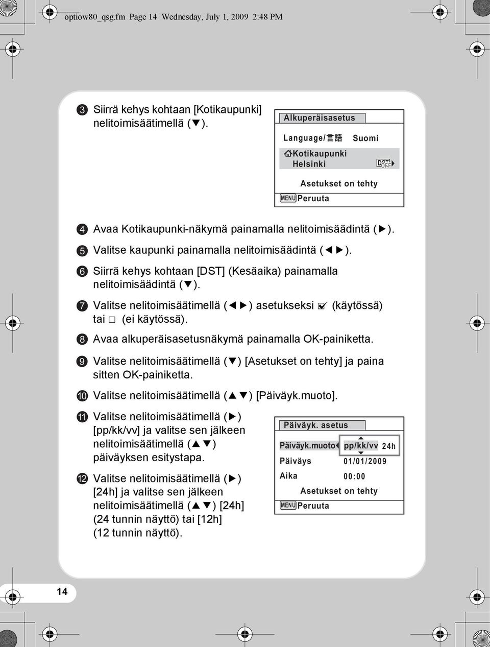 Valitse kaupunki painamalla nelitoimisäädintä (45). Siirrä kehys kohtaan [DST] (Kesäaika) painamalla nelitoimisäädintä (3).