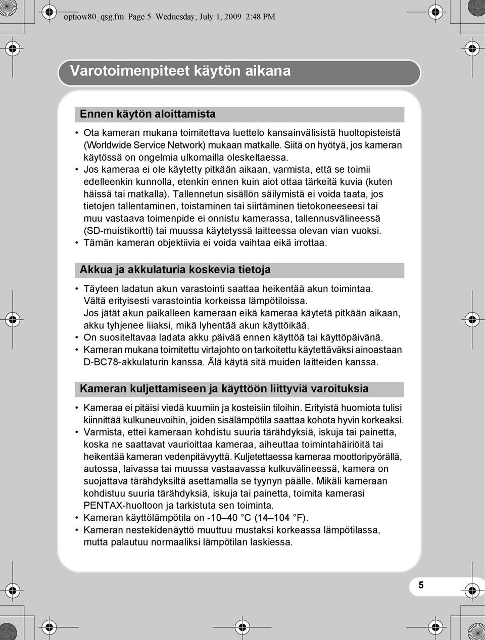 Network) mukaan matkalle. Siitä on hyötyä, jos kameran käytössä on ongelmia ulkomailla oleskeltaessa.