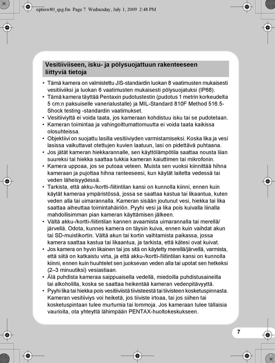 vesitiiviiksi ja luokan 6 vaatimusten mukaisesti pölysuojatuksi (IP68).