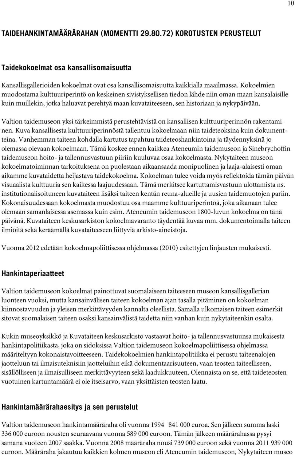 nykypäivään. Valtion taidemuseon yksi tärkeimmistä perustehtävistä on kansallisen kulttuuriperinnön rakentaminen.