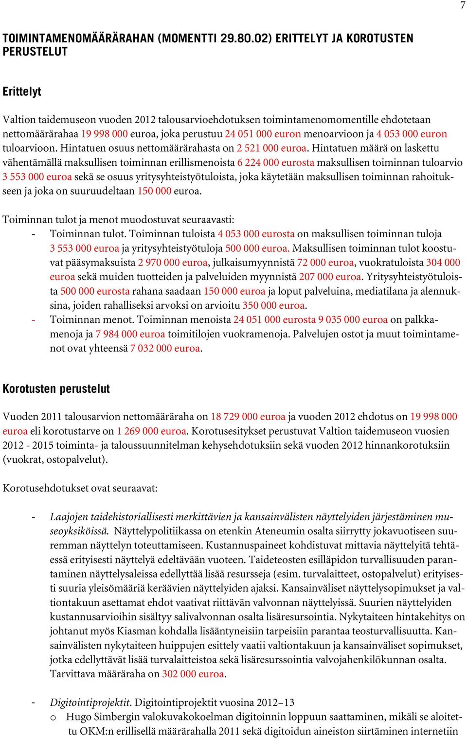 euron menoarvioon ja 4 053 000 euron tuloarvioon. Hintatuen osuus nettomäärärahasta on 2 521 000 euroa.