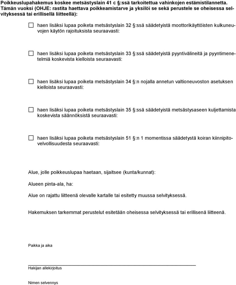moottorikäyttöisten kulkuneuvojen käytön rajoituksista seuraavasti: haen lisäksi lupaa poiketa metsästyslain 33 :ssä säädetyistä pyyntivälineitä ja pyyntimenetelmiä koskevista kielloista seuraavasti: