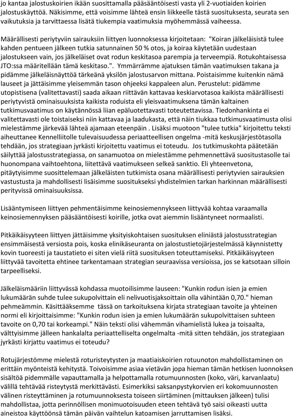 Määrällisesti periytyviin sairauksiin liittyen luonnoksessa kirjoitetaan: "Koiran jälkeläisistä tulee kahden pentueen jälkeen tutkia satunnainen 50 % otos, ja koiraa käytetään uudestaan jalostukseen