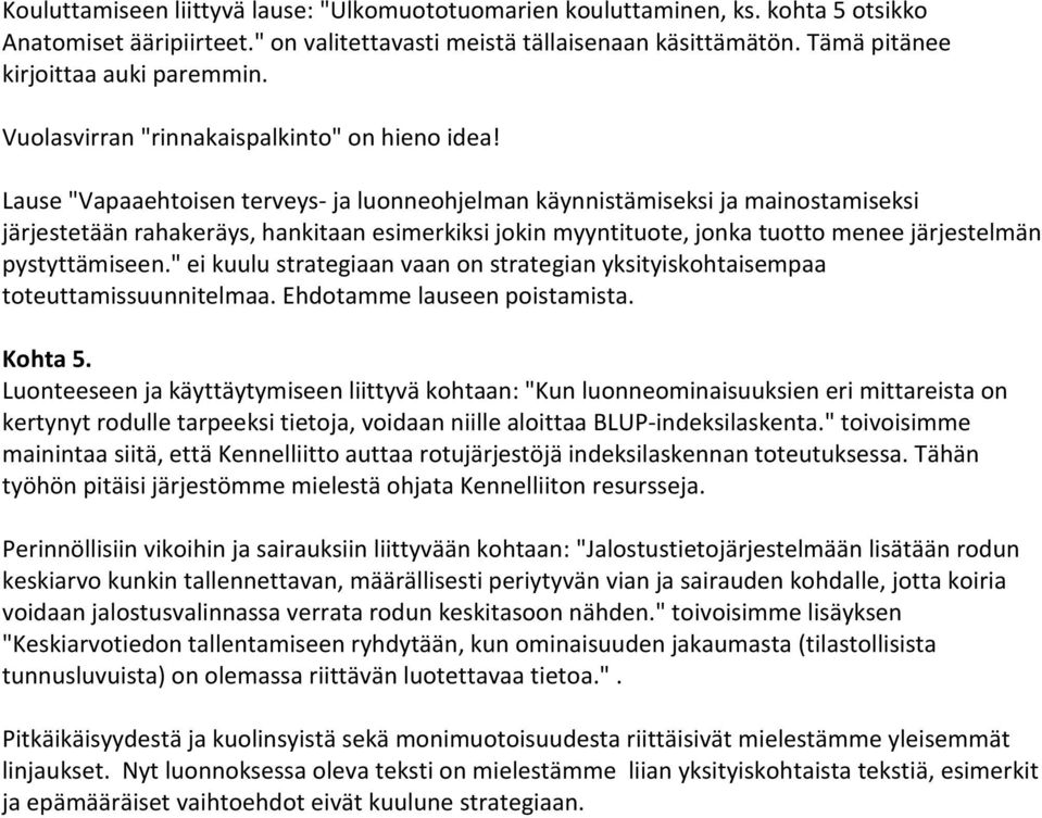 Lause "Vapaaehtoisen terveys- ja luonneohjelman käynnistämiseksi ja mainostamiseksi järjestetään rahakeräys, hankitaan esimerkiksi jokin myyntituote, jonka tuotto menee järjestelmän pystyttämiseen.