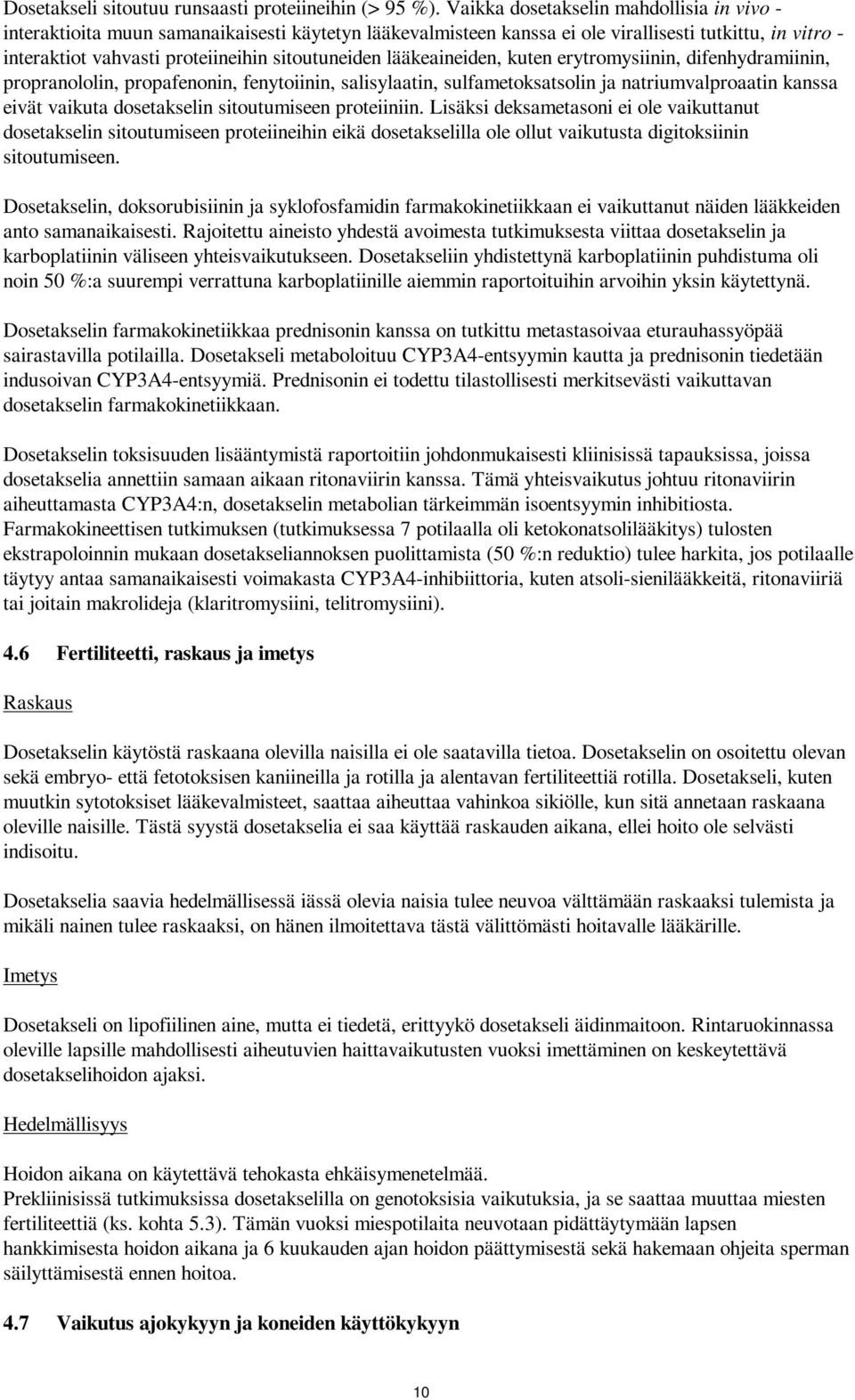 lääkeaineiden, kuten erytromysiinin, difenhydramiinin, propranololin, propafenonin, fenytoiinin, salisylaatin, sulfametoksatsolin ja natriumvalproaatin kanssa eivät vaikuta dosetakselin sitoutumiseen