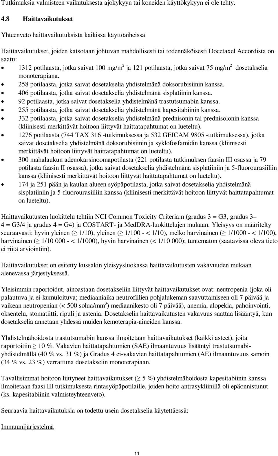 potilaasta, jotka saivat 100 mg/m 2 ja 121 potilaasta, jotka saivat 75 mg/m 2 dosetakselia monoterapiana. 258 potilaasta, jotka saivat dosetakselia yhdistelmänä doksorubisiinin kanssa.