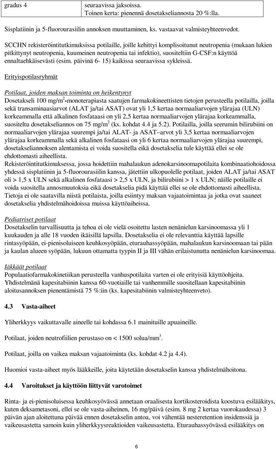 ennaltaehkäisevästi (esim. päivinä 6-15) kaikissa seuraavissa sykleissä.