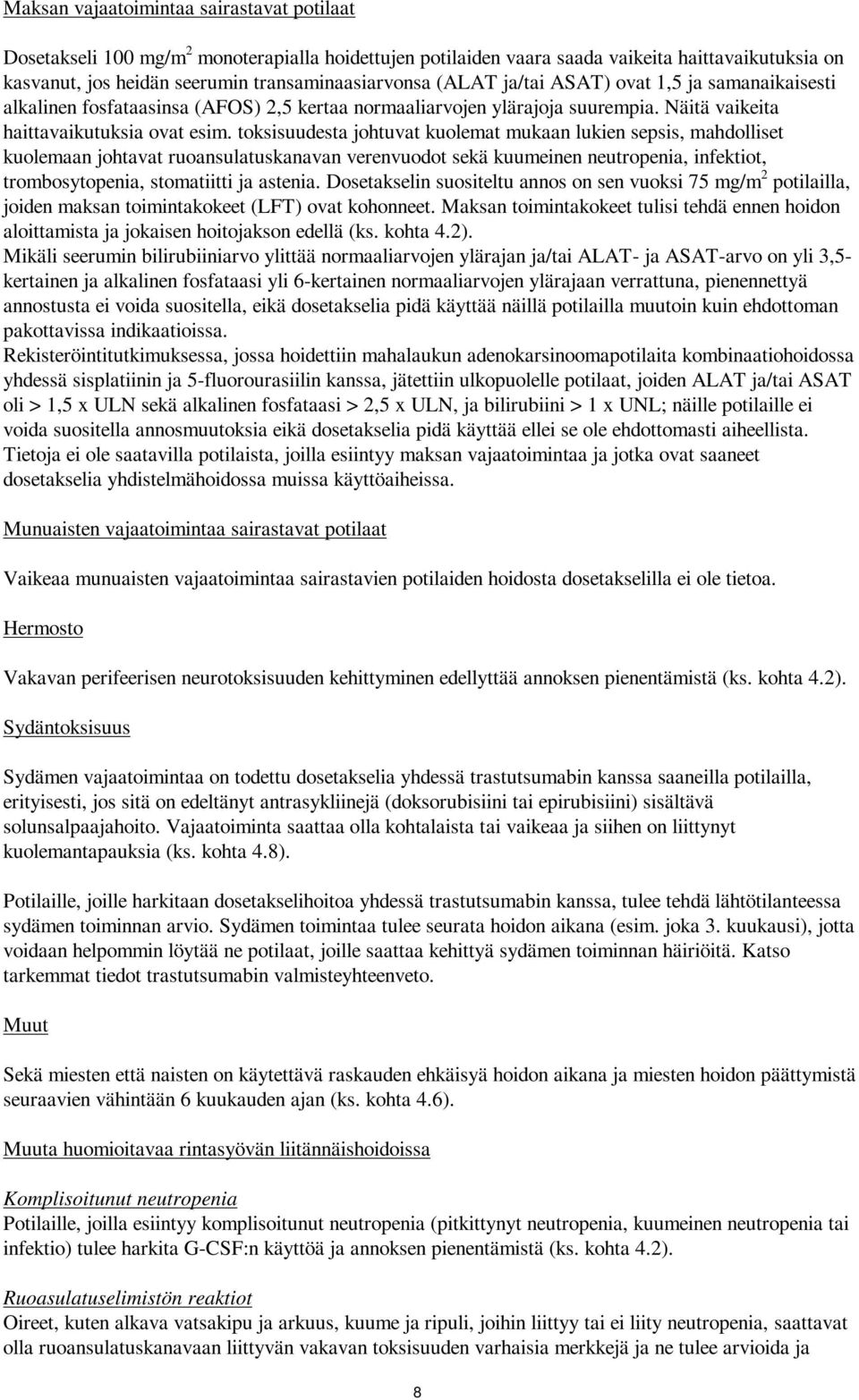 toksisuudesta johtuvat kuolemat mukaan lukien sepsis, mahdolliset kuolemaan johtavat ruoansulatuskanavan verenvuodot sekä kuumeinen neutropenia, infektiot, trombosytopenia, stomatiitti ja astenia.