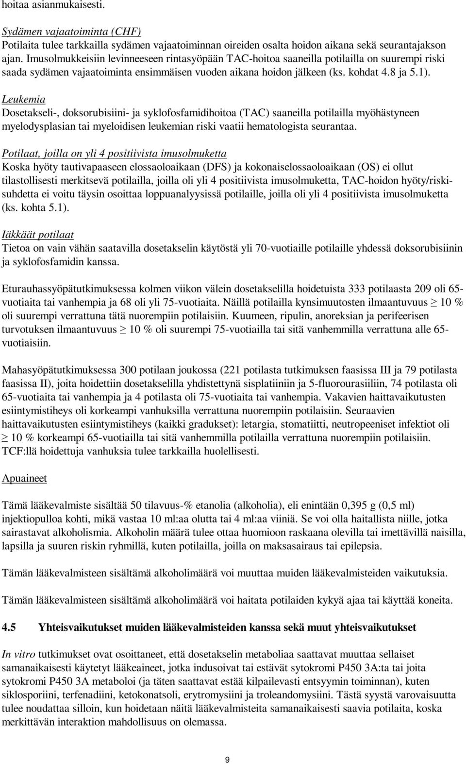 Leukemia Dosetakseli-, doksorubisiini- ja syklofosfamidihoitoa (TAC) saaneilla potilailla myöhästyneen myelodysplasian tai myeloidisen leukemian riski vaatii hematologista seurantaa.