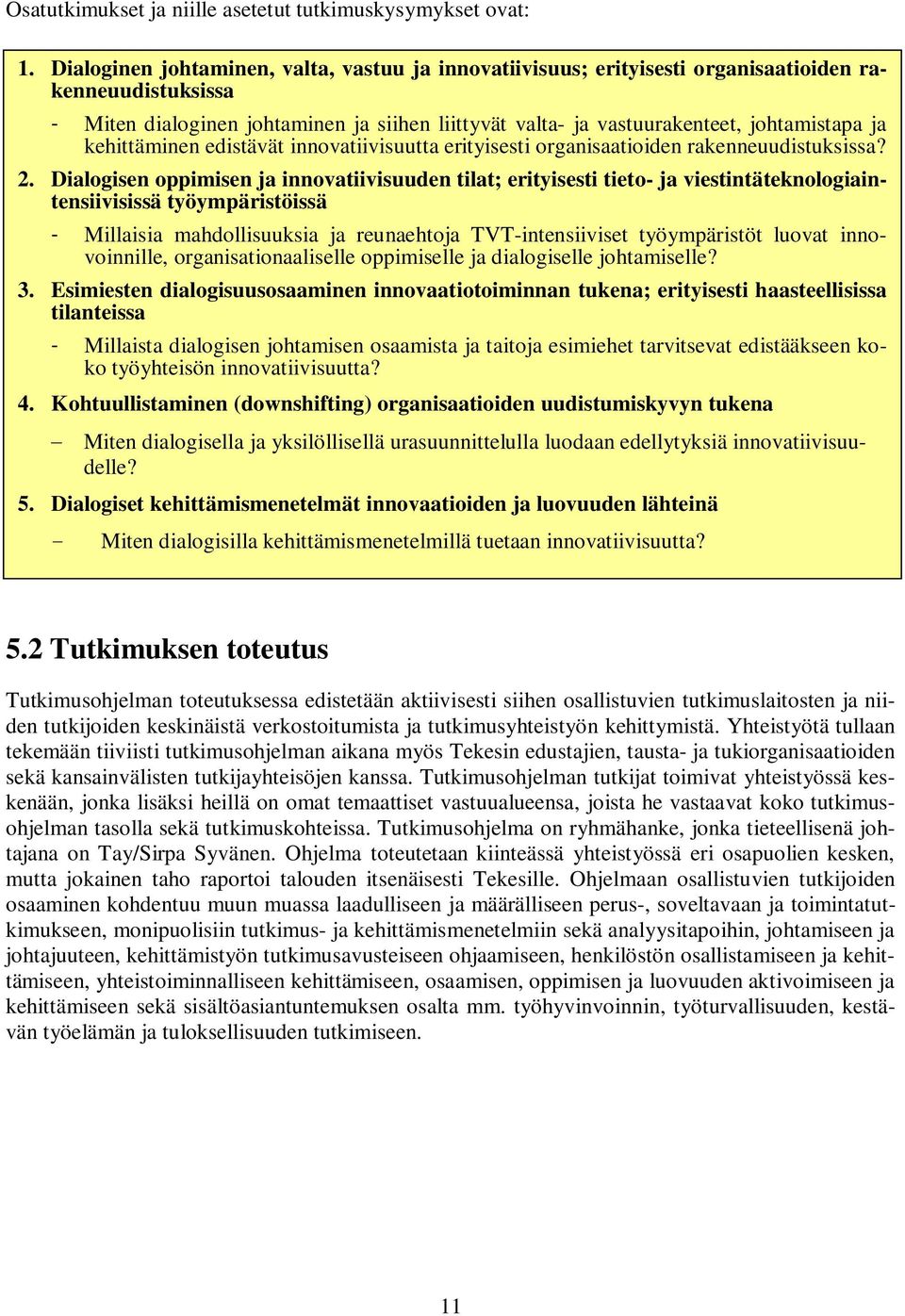 kehittäminen edistävät innovatiivisuutta erityisesti organisaatioiden rakenneuudistuksissa? 2.