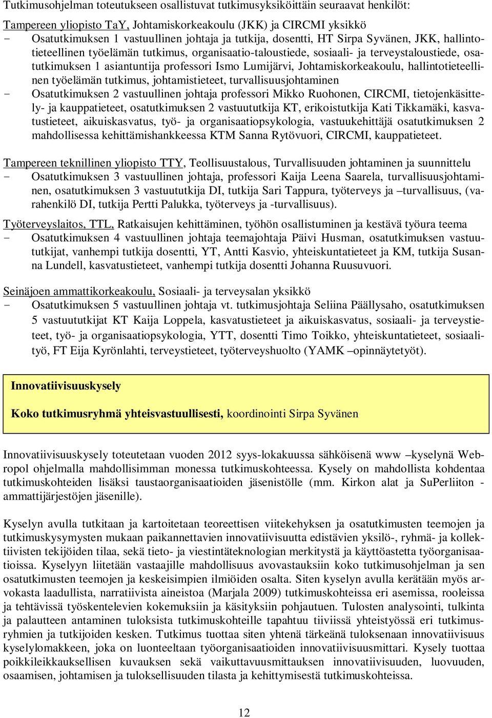 Johtamiskorkeakoulu, hallintotieteellinen työelämän tutkimus, johtamistieteet, turvallisuusjohtaminen - Osatutkimuksen 2 vastuullinen johtaja professori Mikko Ruohonen, CIRCMI, tietojenkäsittely- ja