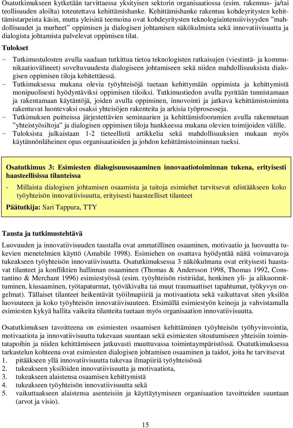 näkökulmista sekä innovatiivisuutta ja dialogista johtamista palvelevat oppimisen tilat.