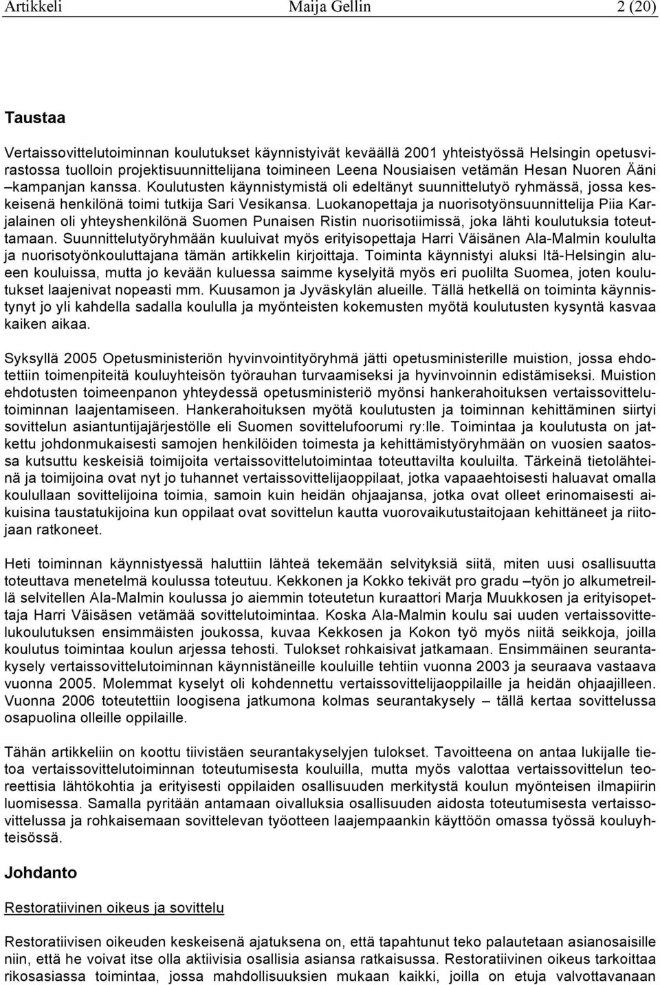 Luokanopettaja ja nuorisotyönsuunnittelija Piia Karjalainen oli yhteyshenkilönä Suomen Punaisen Ristin nuorisotiimissä, joka lähti koulutuksia toteuttamaan.