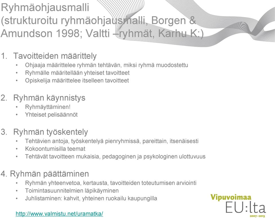 Ryhmän käynnistys Ryhmäyttäminen! Yhteiset pelisäännöt 3.