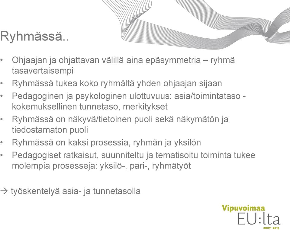 Pedagoginen ja psykologinen ulottuvuus: asia/toimintataso - kokemuksellinen tunnetaso, merkitykset Ryhmässä on
