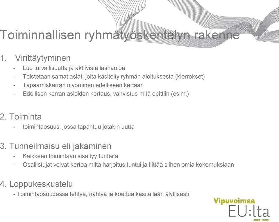 Tapaamiskerran nivominen edelliseen kertaan - Edellisen kerran asioiden kertaus, vahvistus mitä opittiin (esim.) 2.