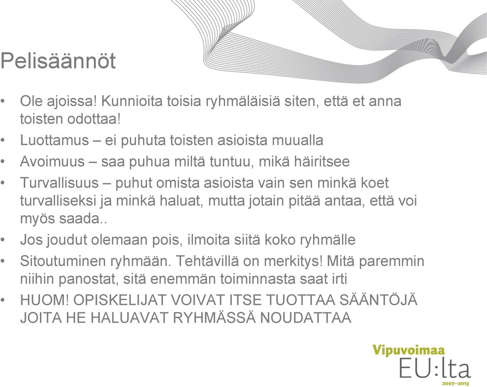 minkä koet turvalliseksi ja minkä haluat, mutta jotain pitää antaa, että voi myös saada.