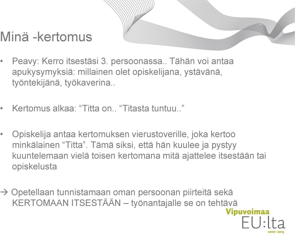 . Kertomus alkaa: Titta on.. Titasta tuntuu.. Opiskelija antaa kertomuksen vierustoverille, joka kertoo minkälainen Titta.