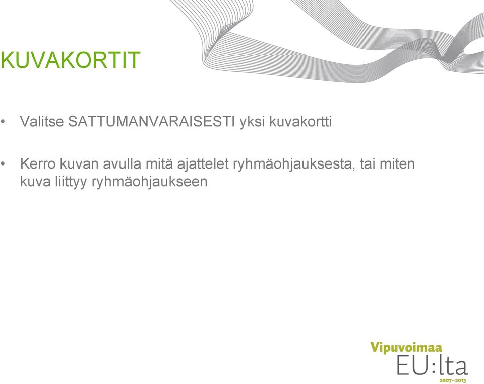 Kerro kuvan avulla mitä ajattelet