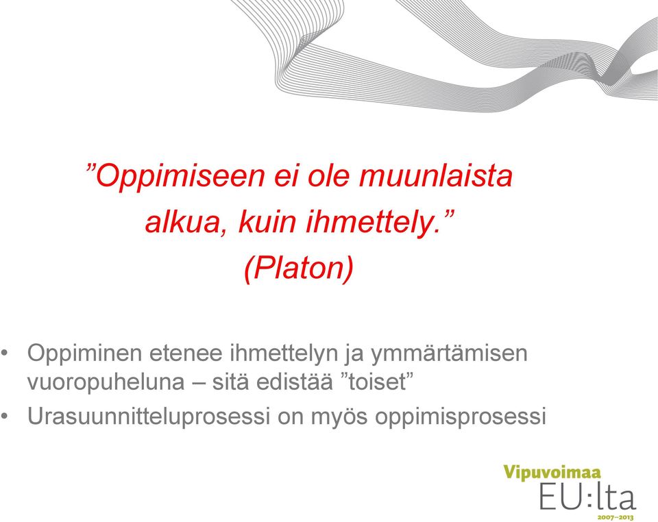 (Platon) Oppiminen etenee ihmettelyn ja