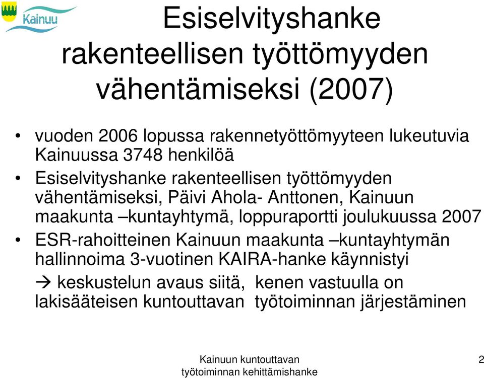 maakunta kuntayhtymä, loppuraportti joulukuussa 2007 ESR-rahoitteinen Kainuun maakunta kuntayhtymän hallinnoima