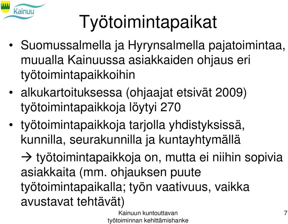 työtoimintapaikkoja tarjolla yhdistyksissä, kunnilla, seurakunnilla ja kuntayhtymällä työtoimintapaikkoja