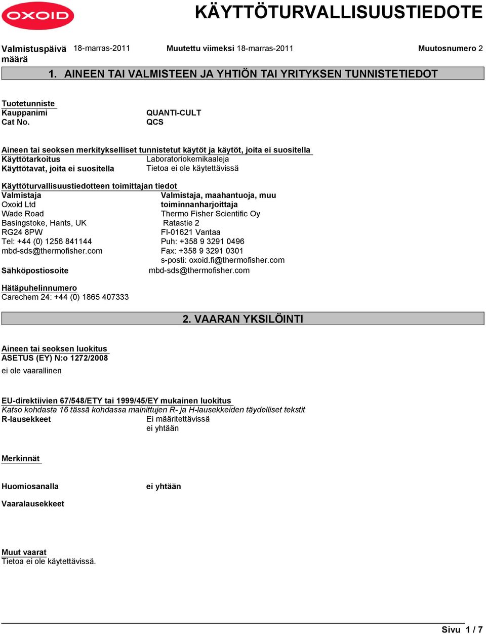 toimittajan tiedot Valmistaja Valmistaja, maahantuoja, muu Oxoid Ltd toiminnanharjoittaja Wade Road Thermo Fisher Scientific Oy Basingstoke, Hants, UK Ratastie 2 RG24 8PW FI-01621 Vantaa Tel: +44 (0)