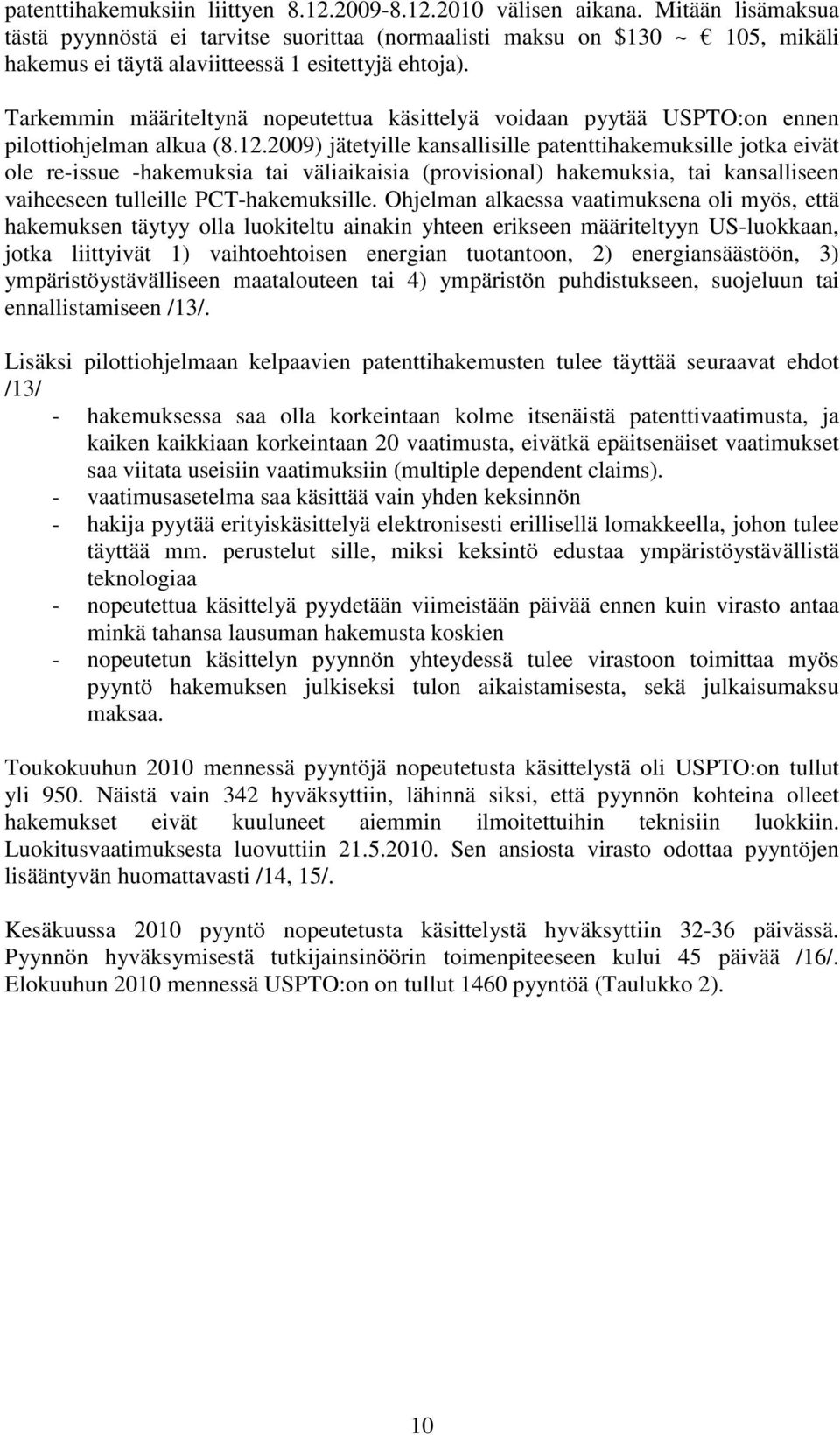 Tarkemmin määriteltynä nopeutettua käsittelyä voidaan pyytää USPTO:on ennen pilottiohjelman alkua (8.12.