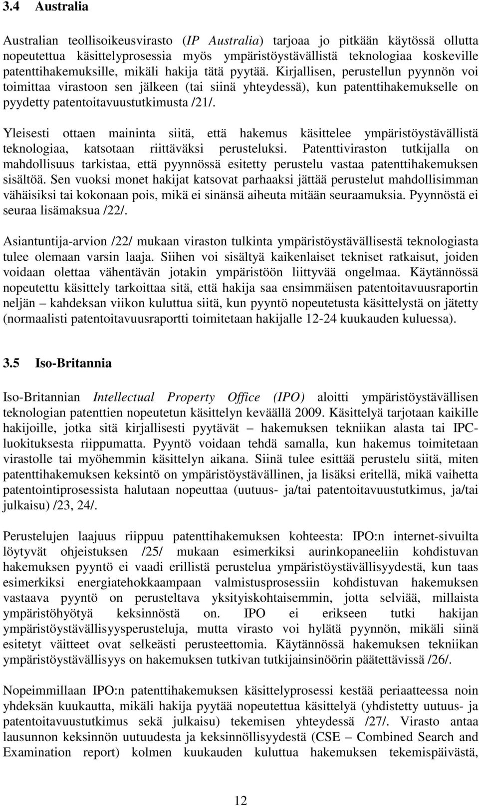 Yleisesti ottaen maininta siitä, että hakemus käsittelee ympäristöystävällistä teknologiaa, katsotaan riittäväksi perusteluksi.