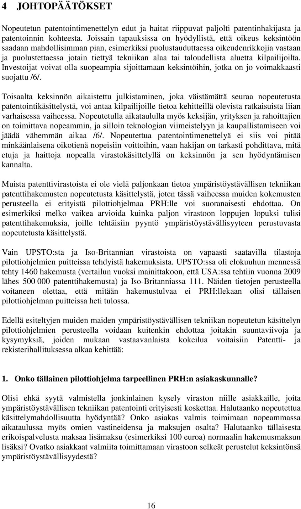 taloudellista aluetta kilpailijoilta. Investoijat voivat olla suopeampia sijoittamaan keksintöihin, jotka on jo voimakkaasti suojattu /6/.