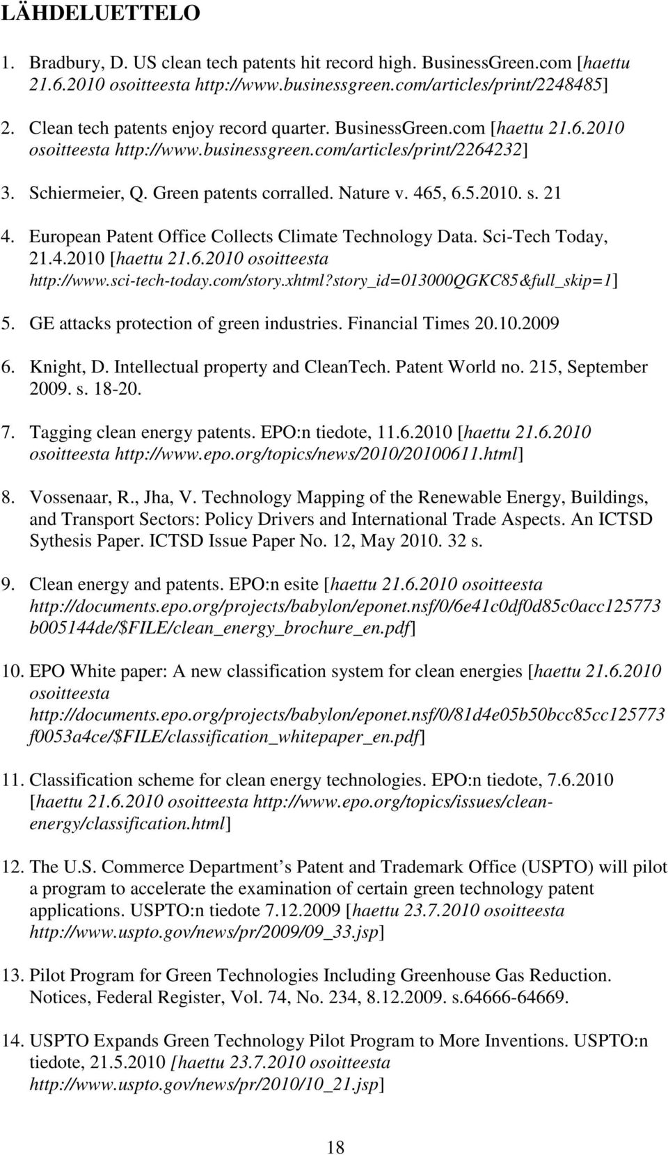 465, 6.5.2010. s. 21 4. European Patent Office Collects Climate Technology Data. Sci-Tech Today, 21.4.2010 [haettu 21.6.2010 osoitteesta http://www.sci-tech-today.com/story.xhtml?