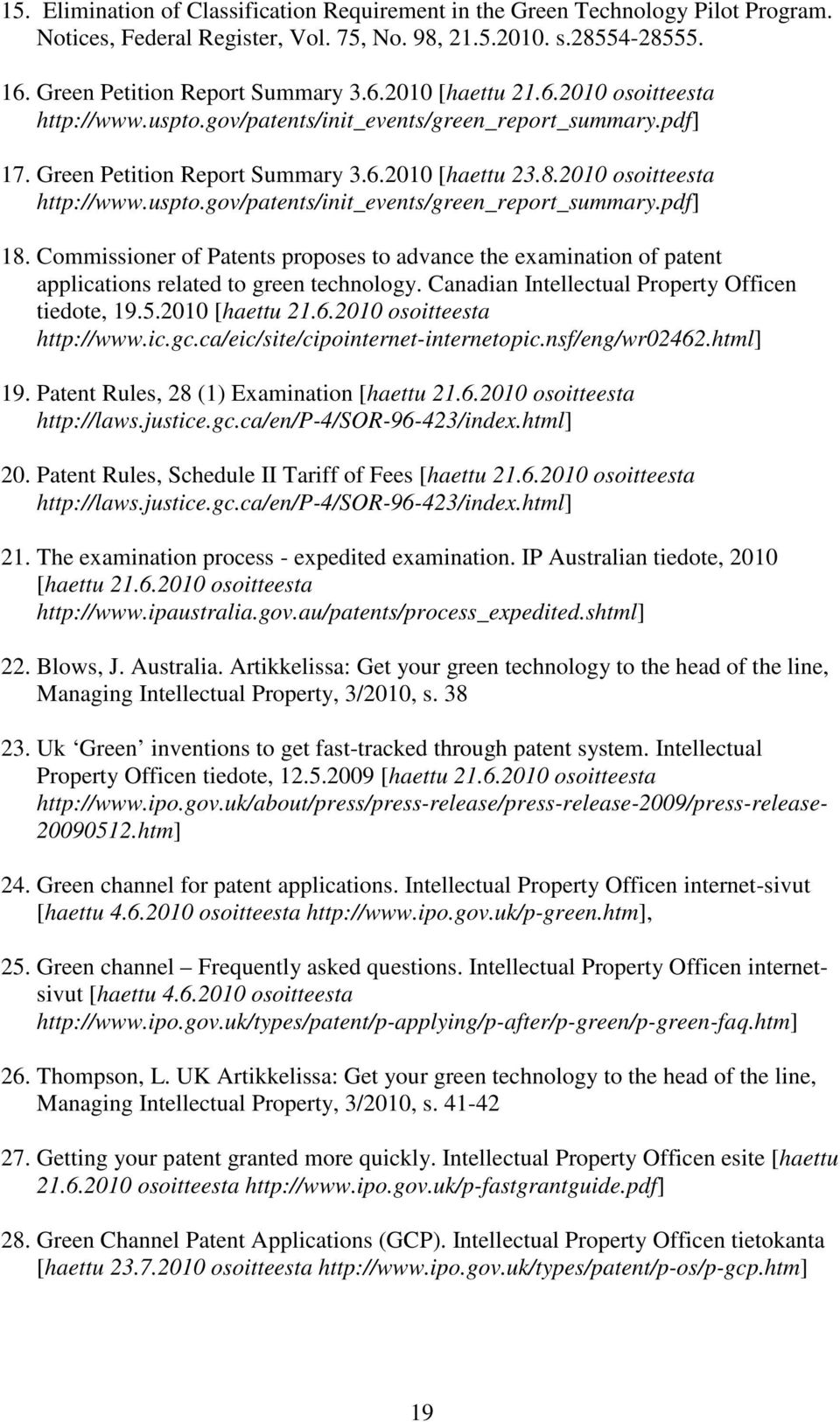 Commissioner of Patents proposes to advance the examination of patent applications related to green technology. Canadian Intellectual Property Officen tiedote, 19.5.2010 [haettu 21.6.