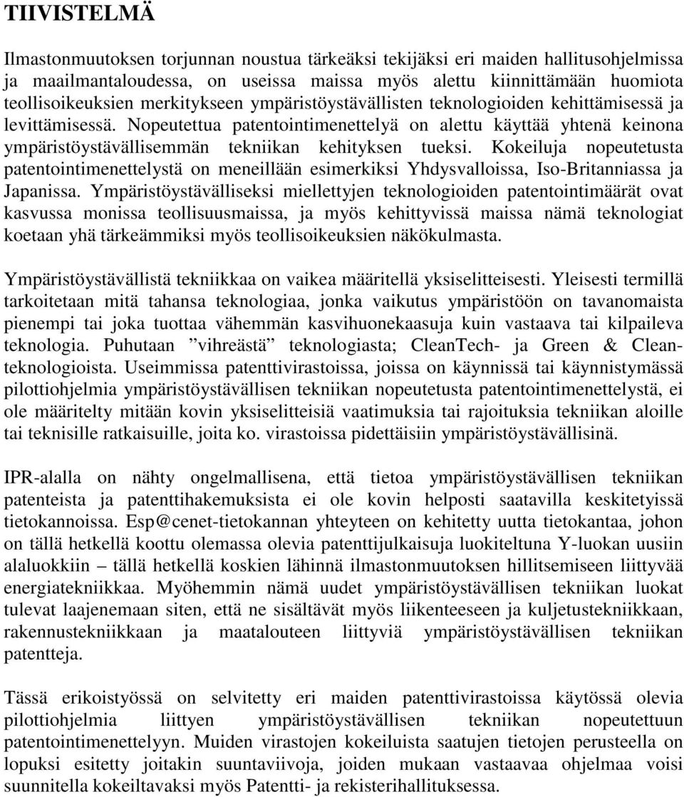 Nopeutettua patentointimenettelyä on alettu käyttää yhtenä keinona ympäristöystävällisemmän tekniikan kehityksen tueksi.