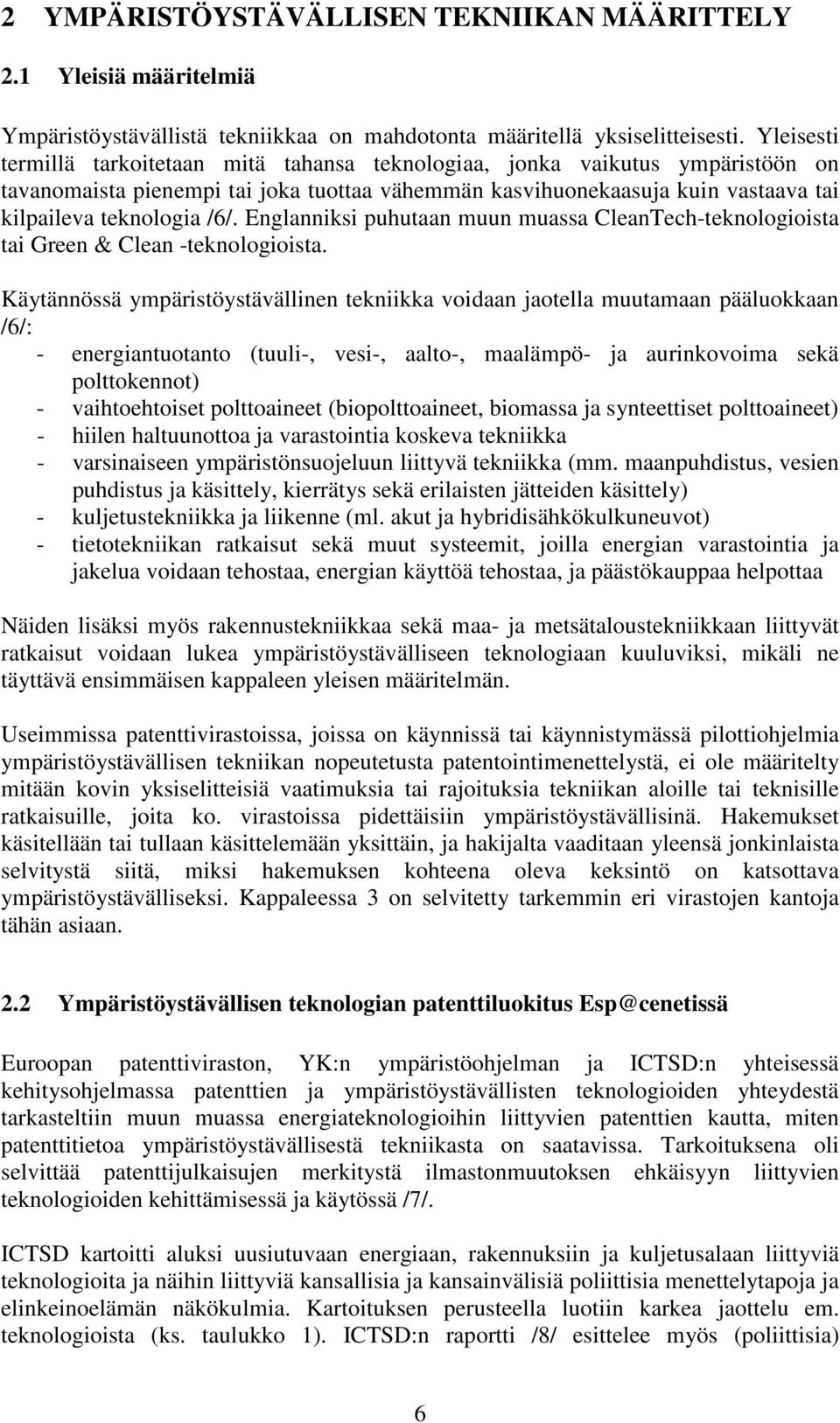 Englanniksi puhutaan muun muassa CleanTech-teknologioista tai Green & Clean -teknologioista.