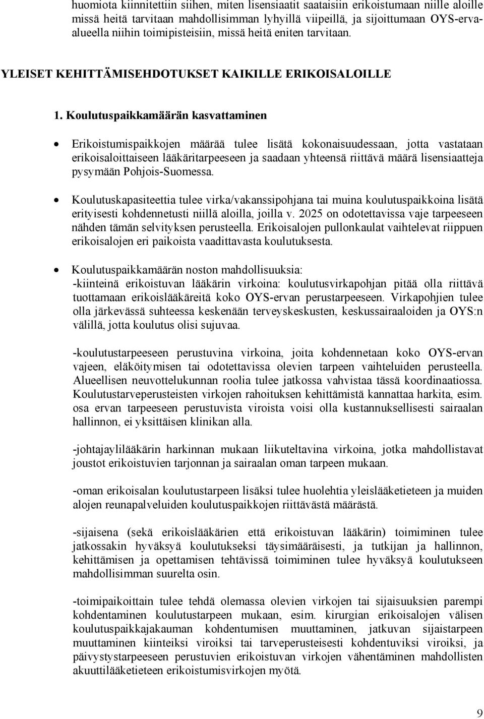 Koulutuspaikkamäärän kasvattaminen Erikoistumispaikkojen määrää tulee lisätä kokonaisuudessaan, jotta vastataan erikoisaloittaiseen lääkäritarpeeseen ja saadaan yhteensä riittävä määrä lisensiaatteja